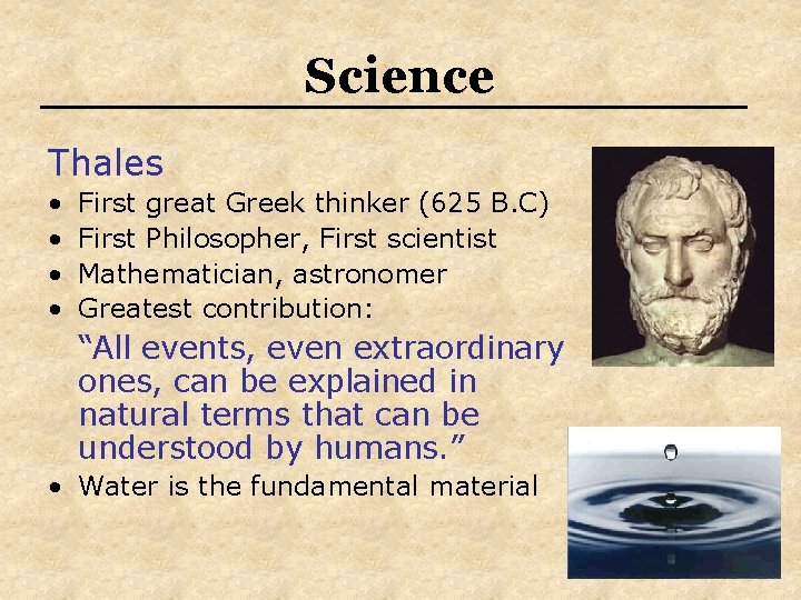 Science Thales • • First great Greek thinker (625 B. C) First Philosopher, First