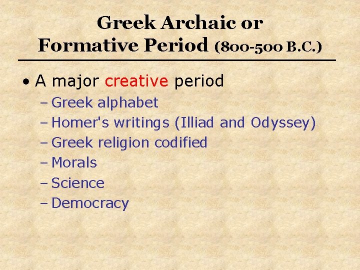 Greek Archaic or Formative Period (800 -500 B. C. ) • A major creative