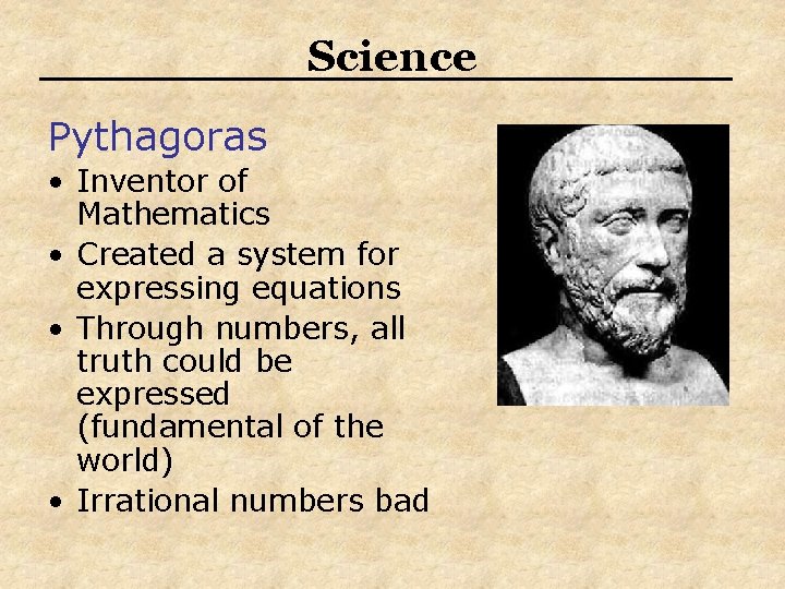 Science Pythagoras • Inventor of Mathematics • Created a system for expressing equations •