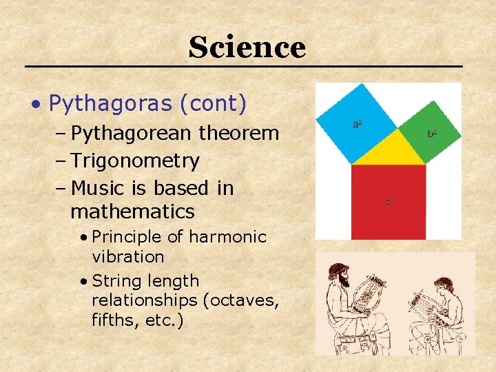 Science • Pythagoras (cont) – Pythagorean theorem – Trigonometry – Music is based in