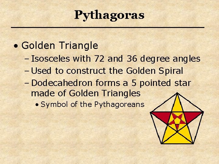 Pythagoras • Golden Triangle – Isosceles with 72 and 36 degree angles – Used