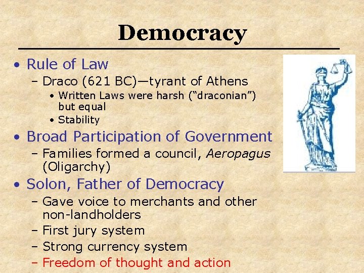 Democracy • Rule of Law – Draco (621 BC)—tyrant of Athens • Written Laws