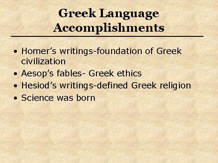 Greek Language Accomplishments • Homer’s writings-foundation of Greek civilization • Aesop’s fables- Greek ethics