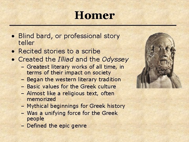 Homer • Blind bard, or professional story teller • Recited stories to a scribe