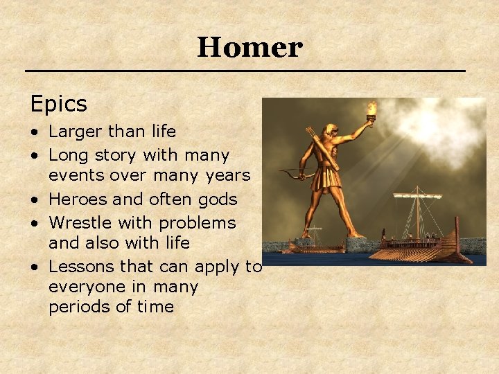 Homer Epics • Larger than life • Long story with many events over many