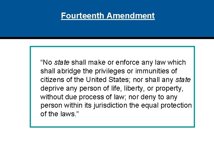 Fourteenth Amendment “No state shall make or enforce any law which shall abridge the