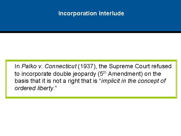 Incorporation Interlude In Palko v. Connecticut (1937), the Supreme Court refused to incorporate double