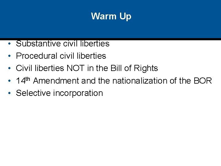 Warm Up • • • Substantive civil liberties Procedural civil liberties Civil liberties NOT