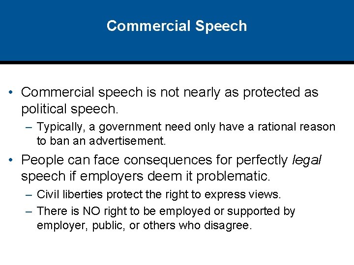 Commercial Speech • Commercial speech is not nearly as protected as political speech. –