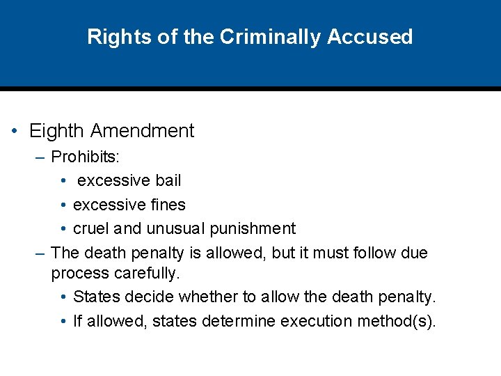 Rights of the Criminally Accused • Eighth Amendment – Prohibits: • excessive bail •