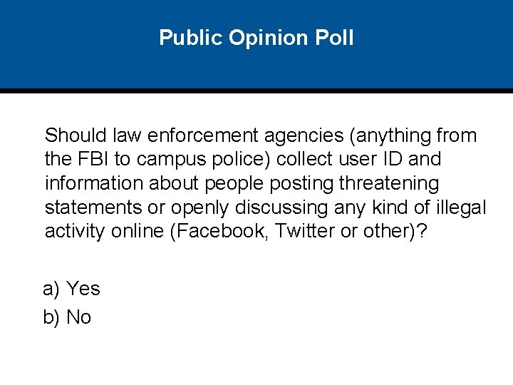 Public Opinion Poll Should law enforcement agencies (anything from the FBI to campus police)