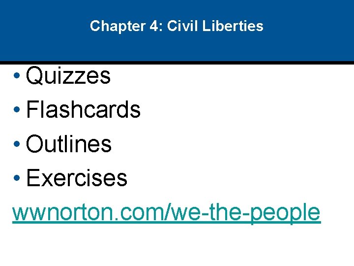 Chapter 4: Civil Liberties • Quizzes • Flashcards • Outlines • Exercises wwnorton. com/we-the-people