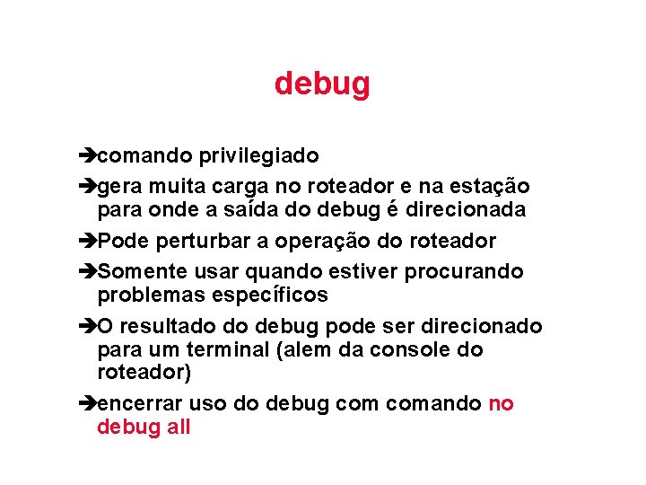 debug ècomando privilegiado ègera muita carga no roteador e na estação para onde a