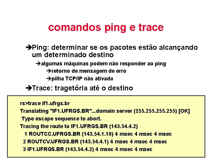 comandos ping e trace èPing: determinar se os pacotes estão alcançando um determinado destino