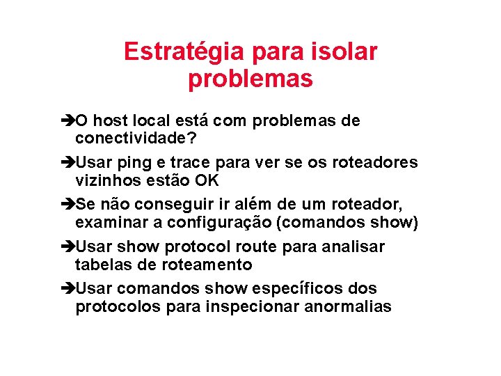 Estratégia para isolar problemas èO host local está com problemas de conectividade? èUsar ping