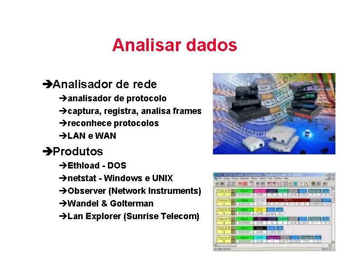 Analisar dados èAnalisador de rede èanalisador de protocolo ècaptura, registra, analisa frames èreconhece protocolos