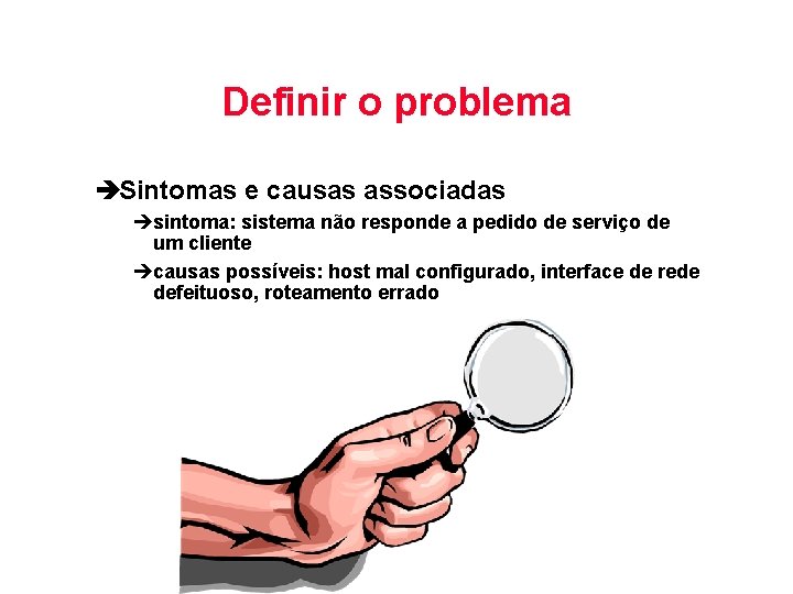 Definir o problema èSintomas e causas associadas èsintoma: sistema não responde a pedido de