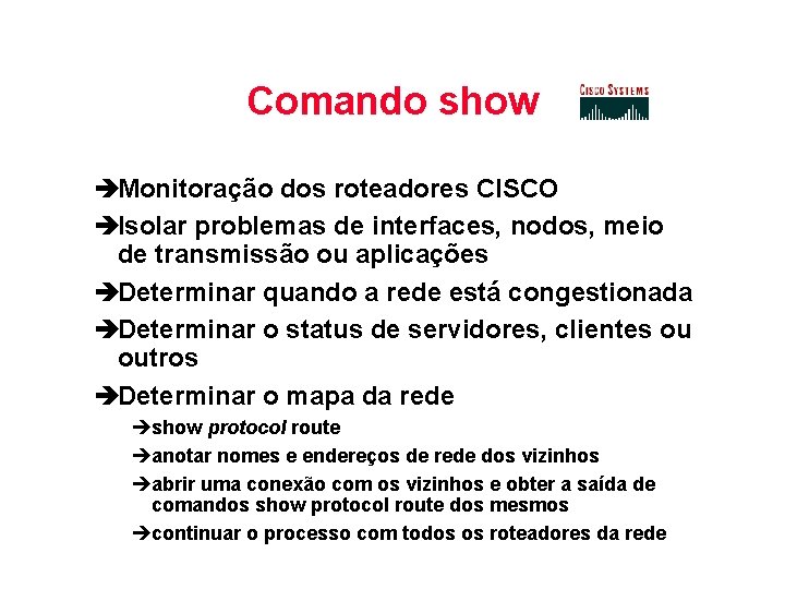 Comando show èMonitoração dos roteadores CISCO èIsolar problemas de interfaces, nodos, meio de transmissão