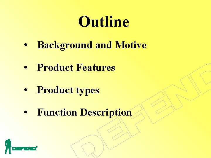 Outline • Background and Motive • Product Features • Product types • Function Description