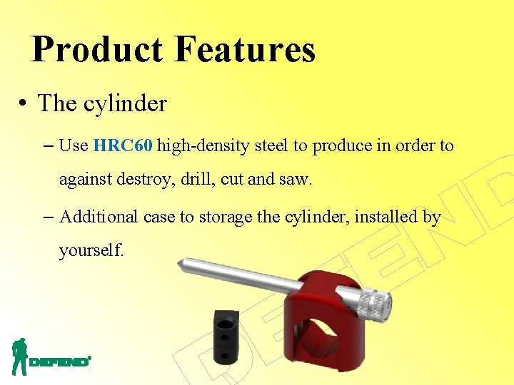 Product Features • The cylinder – Use HRC 60 high-density steel to produce in