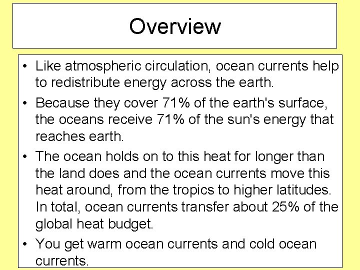 Overview • Like atmospheric circulation, ocean currents help to redistribute energy across the earth.