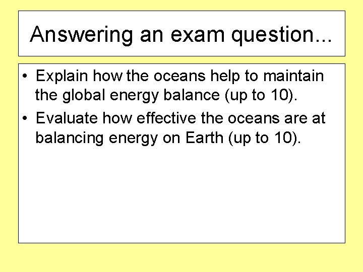 Answering an exam question. . . • Explain how the oceans help to maintain