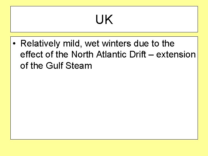 UK • Relatively mild, wet winters due to the effect of the North Atlantic