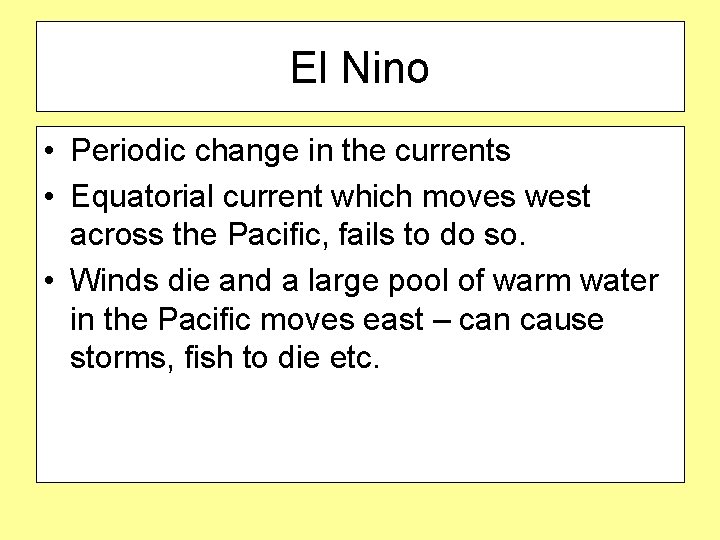 El Nino • Periodic change in the currents • Equatorial current which moves west