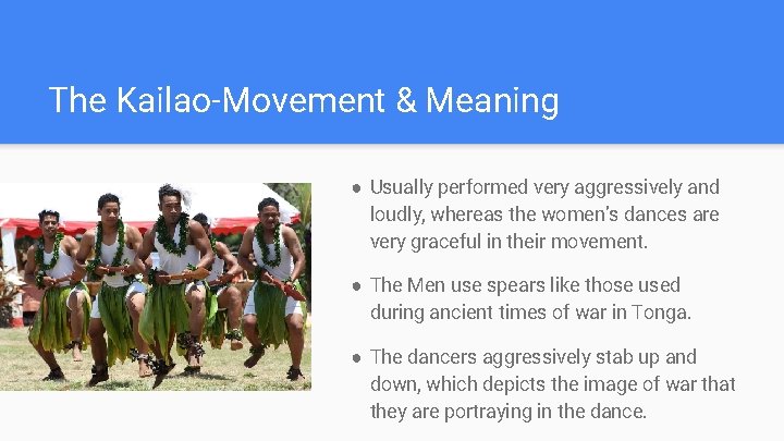 The Kailao-Movement & Meaning ● Usually performed very aggressively and loudly, whereas the women’s