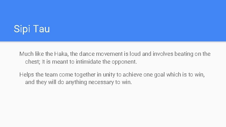Sipi Tau Much like the Haka, the dance movement is loud and involves beating