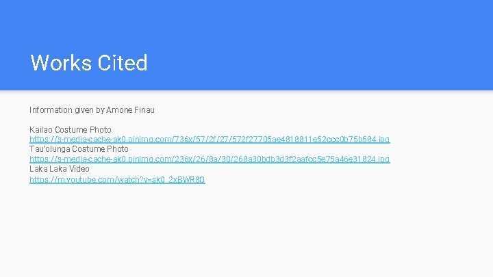 Works Cited Information given by Amone Finau Kailao Costume Photo https: //s-media-cache-ak 0. pinimg.