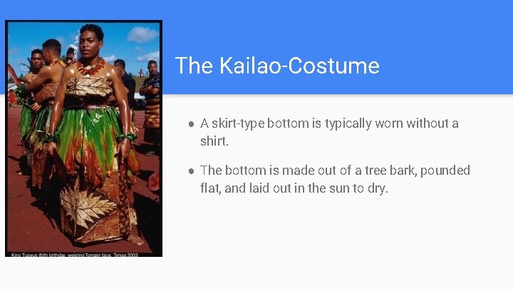 The Kailao-Costume ● A skirt-type bottom is typically worn without a shirt. ● The
