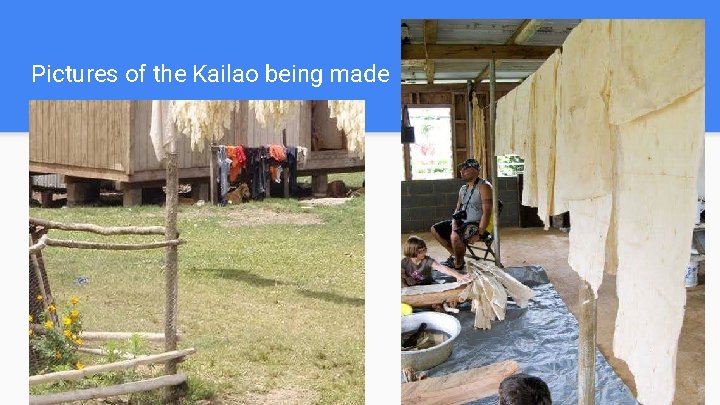 Pictures of the Kailao being made 