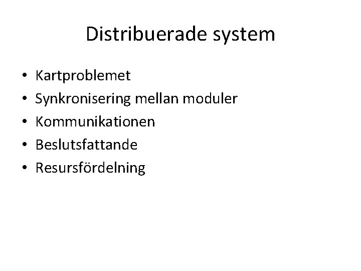 Distribuerade system • • • Kartproblemet Synkronisering mellan moduler Kommunikationen Beslutsfattande Resursfördelning 