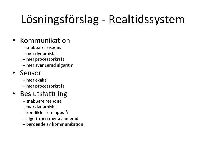 Lösningsförslag - Realtidssystem • Kommunikation + snabbare respons + mer dynamiskt – mer processorkraft