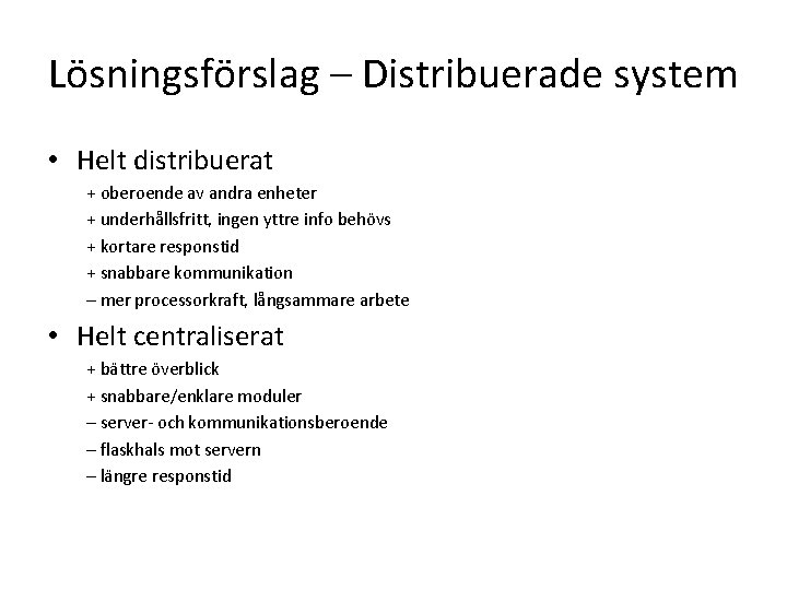 Lösningsförslag – Distribuerade system • Helt distribuerat + oberoende av andra enheter + underhållsfritt,