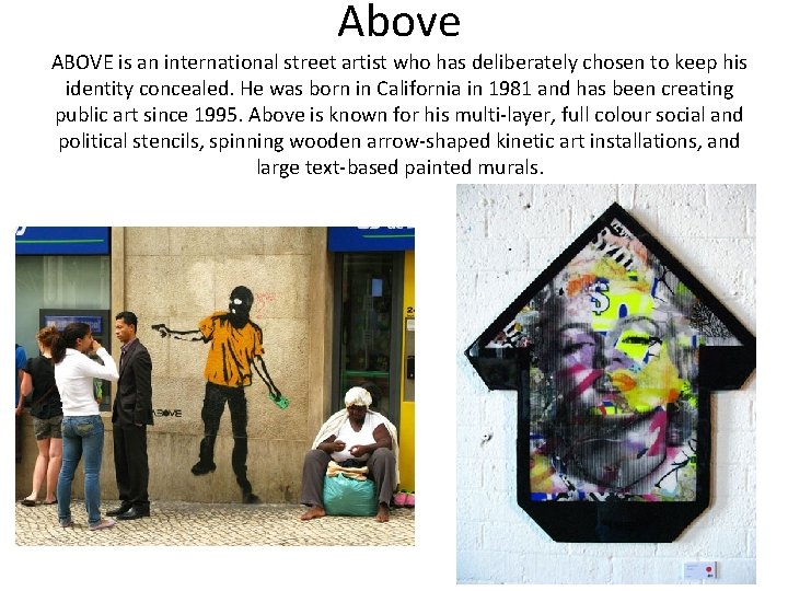 Above ABOVE is an international street artist who has deliberately chosen to keep his