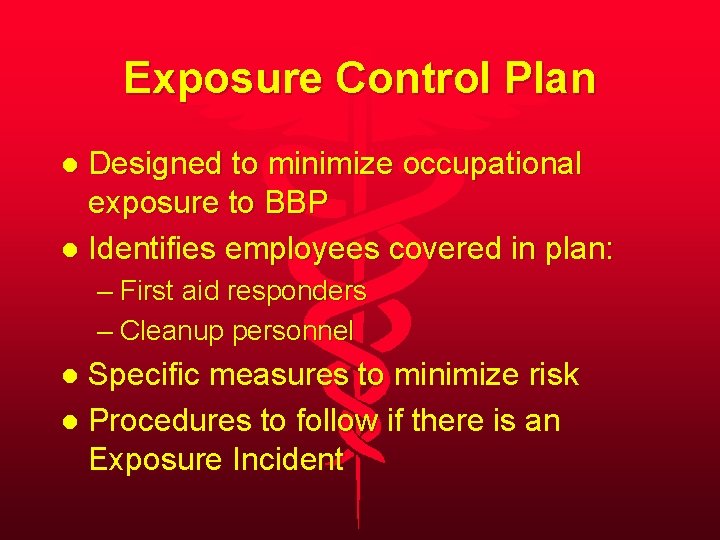 Exposure Control Plan Designed to minimize occupational exposure to BBP l Identifies employees covered