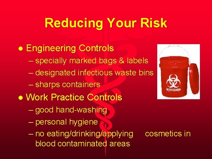 Reducing Your Risk l Engineering Controls – specially marked bags & labels – designated