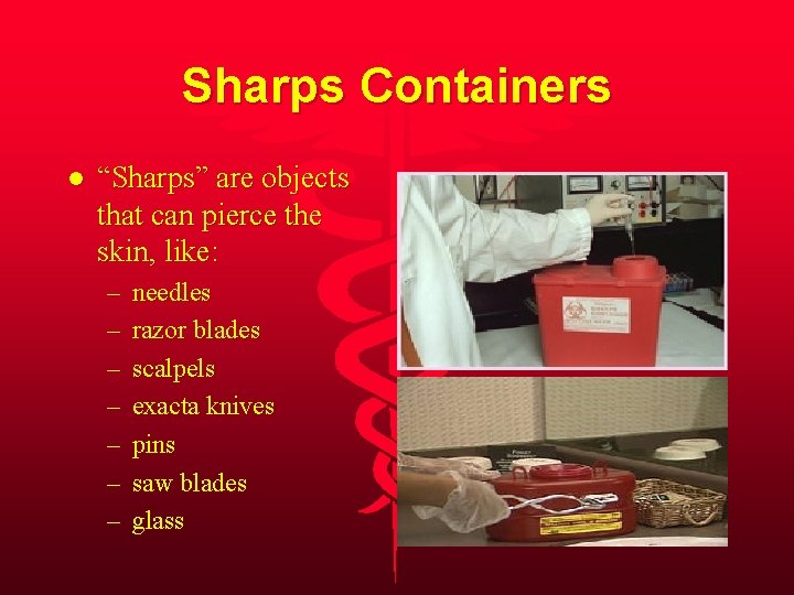 Sharps Containers l “Sharps” are objects that can pierce the skin, like: – –