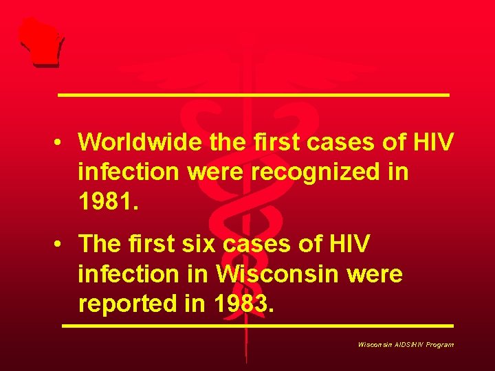  • Worldwide the first cases of HIV infection were recognized in 1981. •