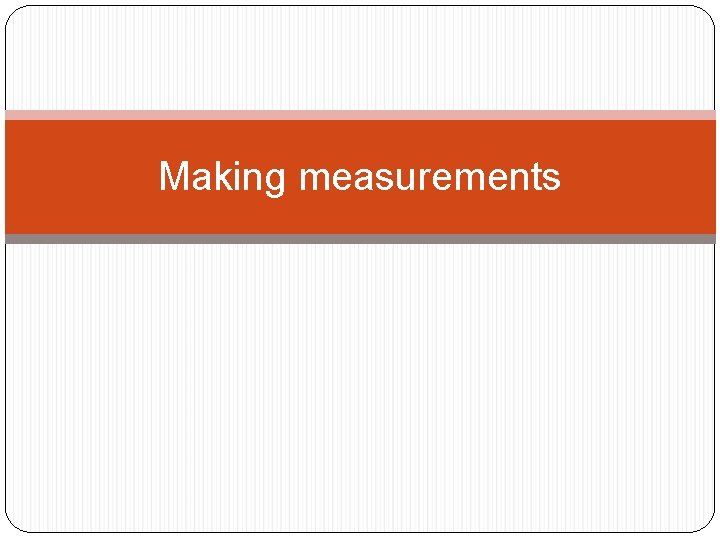 Making measurements 