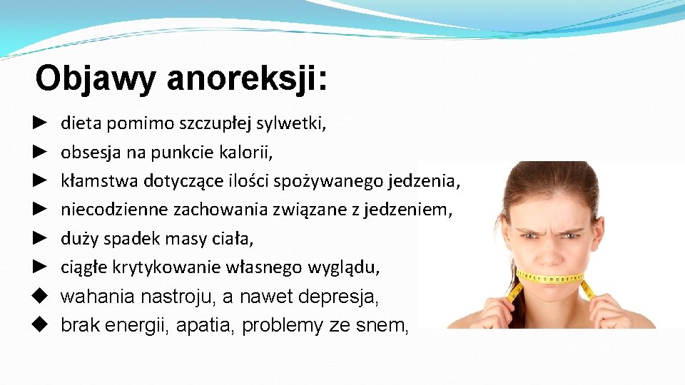 Objawy anoreksji: ► ► ► dieta pomimo szczupłej sylwetki, obsesja na punkcie kalorii, kłamstwa