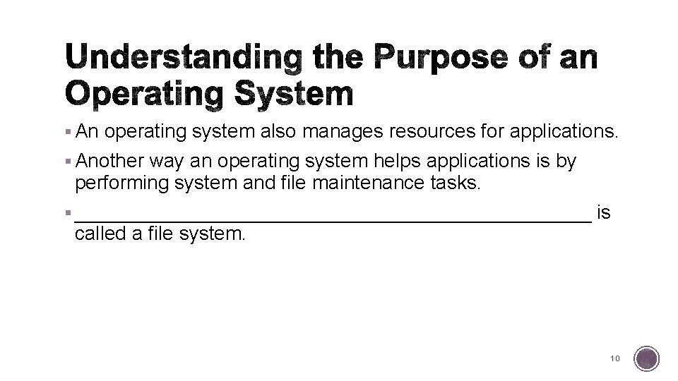 § An operating system also manages resources for applications. § Another way an operating
