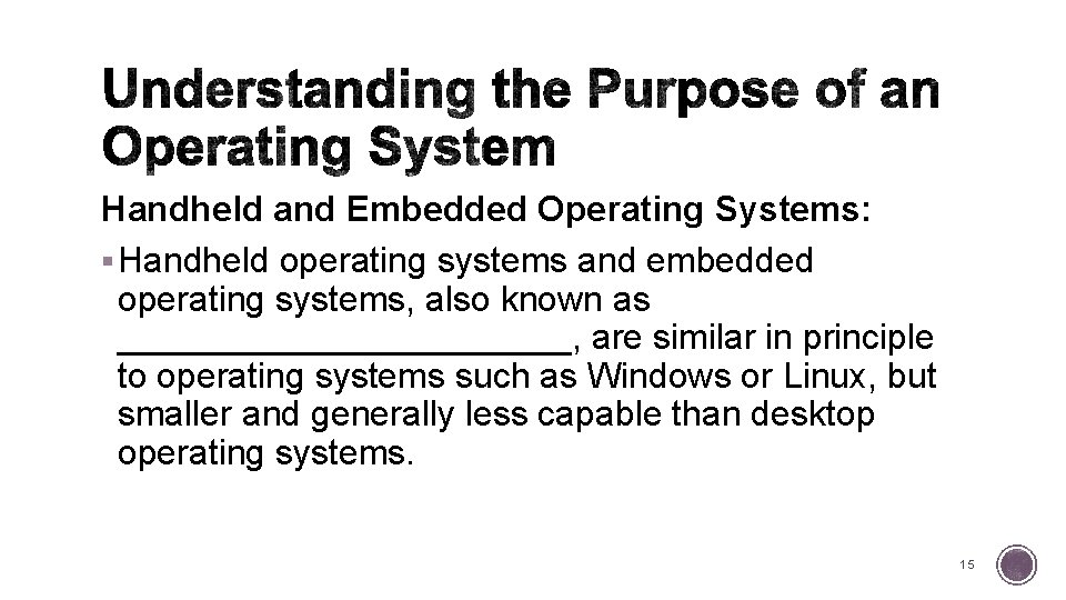 Handheld and Embedded Operating Systems: § Handheld operating systems and embedded operating systems, also