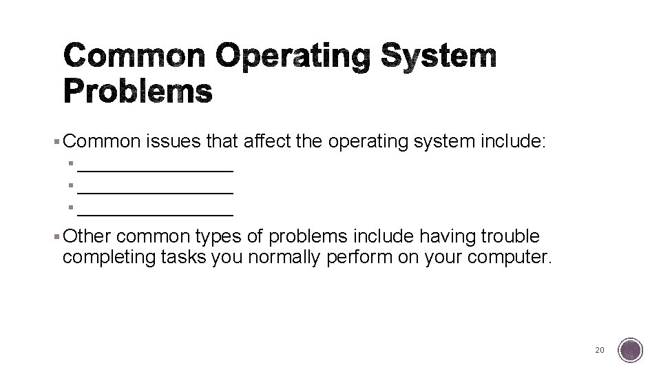 § Common issues that affect the operating system include: § _________________ § Other common
