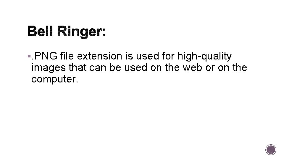 §. PNG file extension is used for high-quality images that can be used on