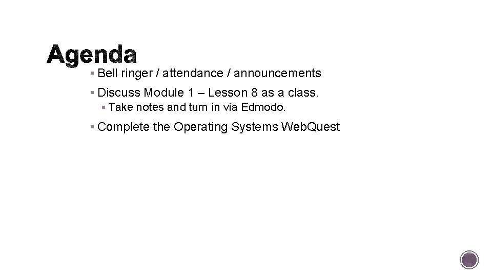 § Bell ringer / attendance / announcements § Discuss Module 1 – Lesson 8
