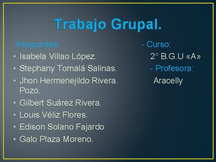 Trabajo Grupal. -Integrantes: • Isabela Villao López. • Stephany Tomalá Salinas. • Jhon Hermenejildo