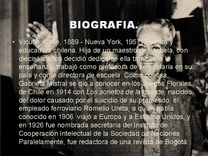 BIOGRAFIA. • Vicuña, Chile, 1889 - Nueva York, 1957) Poetisa y educadora chilena. Hija